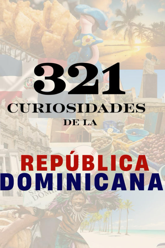 321 Curiosidades de la República Dominicana: Hechos increíbles y datos reales sobre la isla más fascinante del Caribe