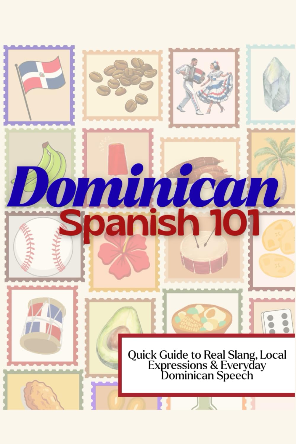 Español dominicano 101: Guía rápida de jerga real, expresiones locales y habla dominicana cotidiana para viajeros y estudiantes de español 