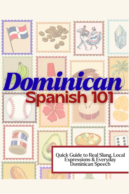 Español dominicano 101: Guía rápida de jerga real, expresiones locales y habla dominicana cotidiana para viajeros y estudiantes de español 